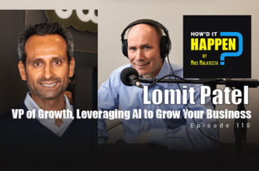 Lomit Patel, VP of Growth, Leveraging AI to Grow Your Business – Episode 110