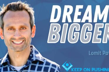 Dream Bigger - Lomit Patel