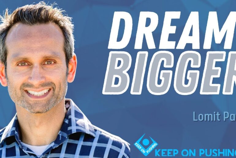 Dream Bigger - Lomit Patel